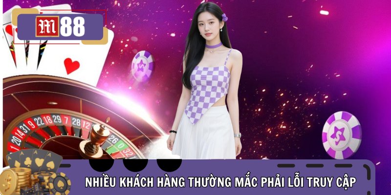 Nhiều khách hàng thường mắc phải lỗi truy cập