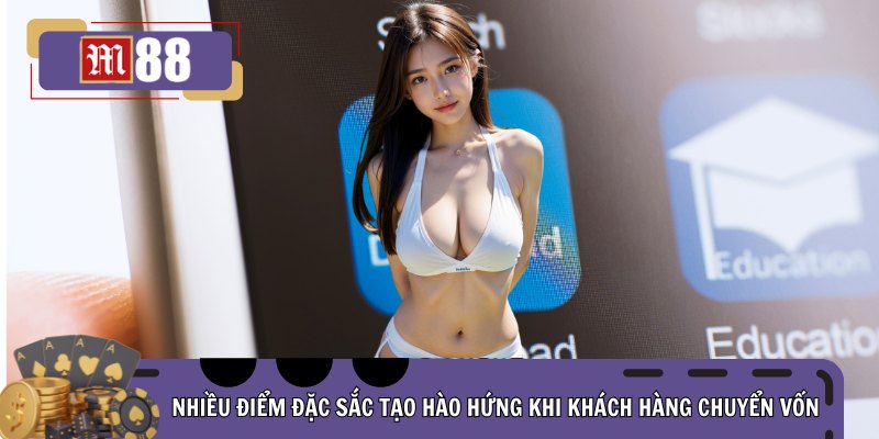 Nhiều điểm đặc sắc tạo hào hứng khi khách hàng chuyển vốn